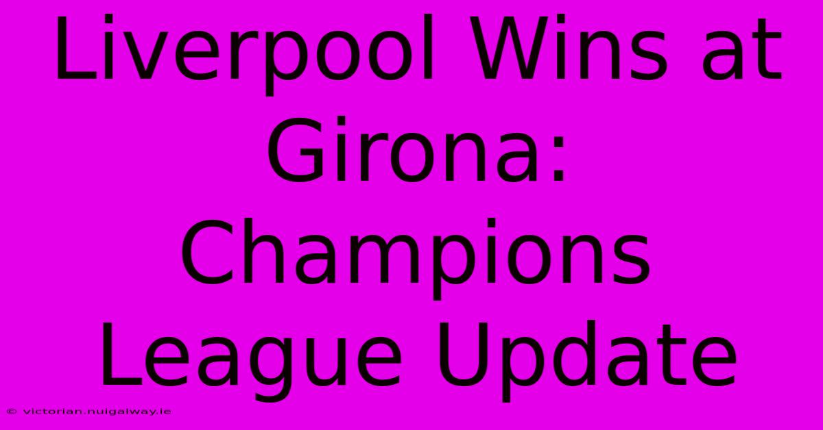 Liverpool Wins At Girona: Champions League Update