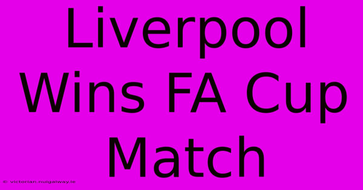 Liverpool Wins FA Cup Match