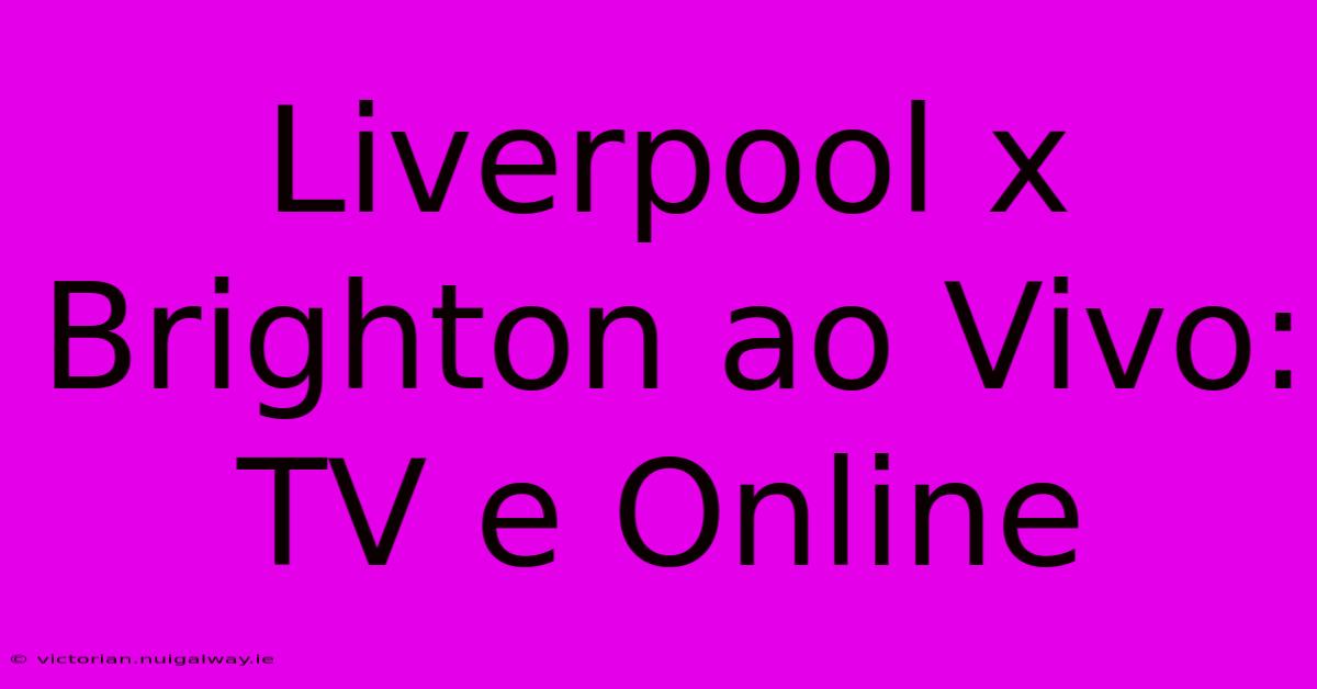 Liverpool X Brighton Ao Vivo: TV E Online