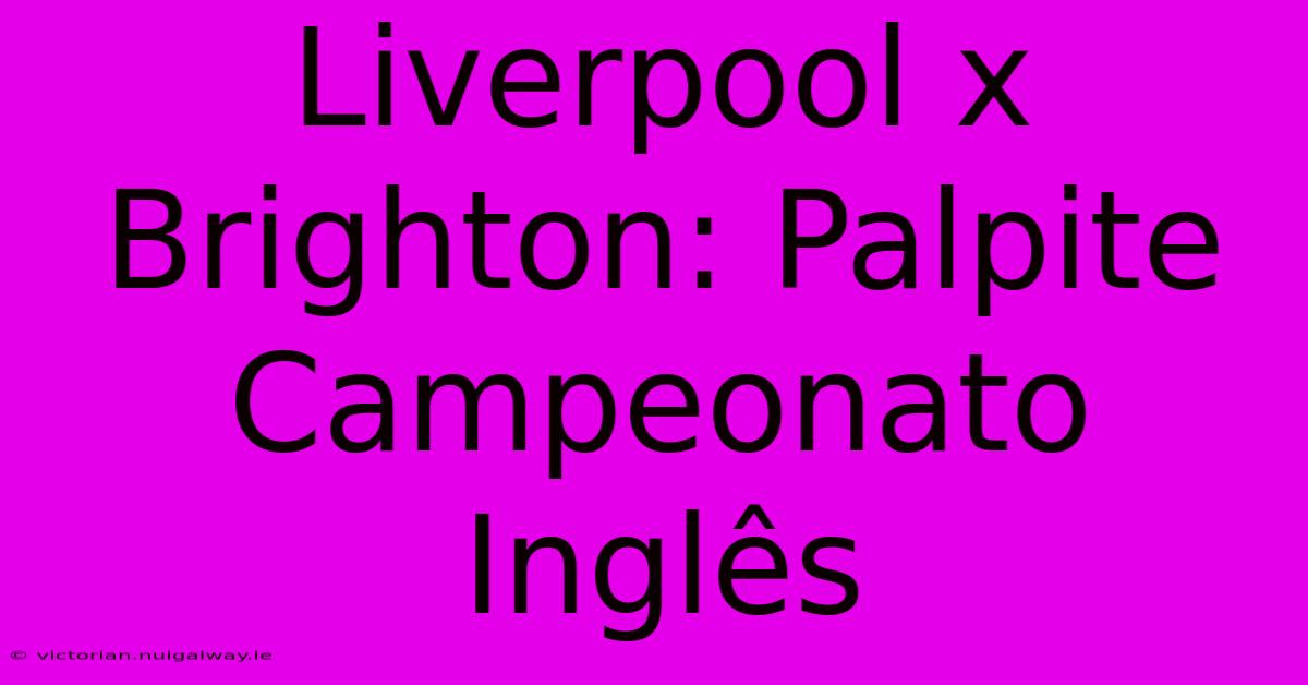 Liverpool X Brighton: Palpite Campeonato Inglês