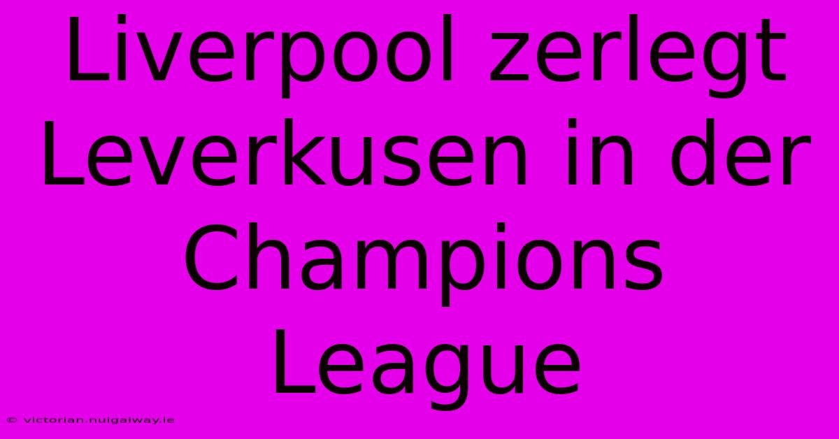 Liverpool Zerlegt Leverkusen In Der Champions League