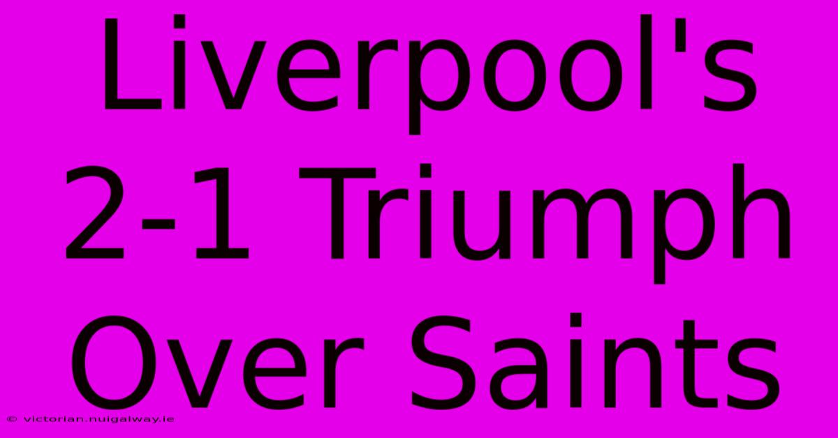 Liverpool's 2-1 Triumph Over Saints