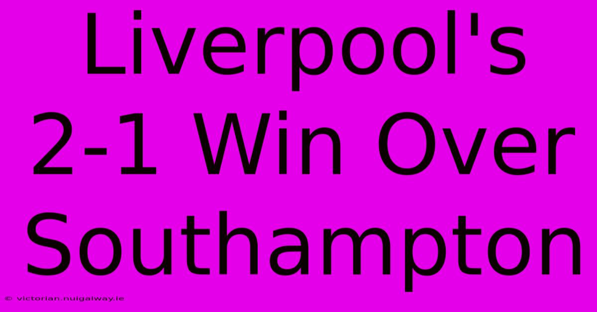 Liverpool's 2-1 Win Over Southampton