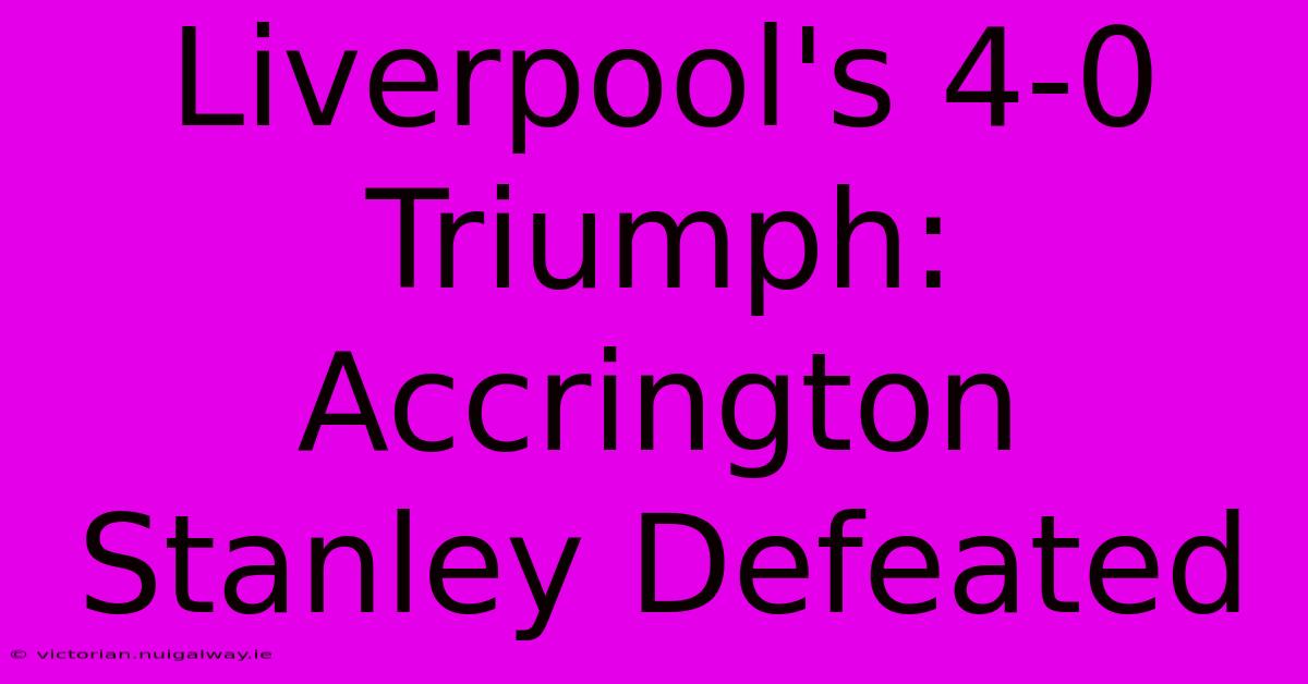 Liverpool's 4-0 Triumph: Accrington Stanley Defeated