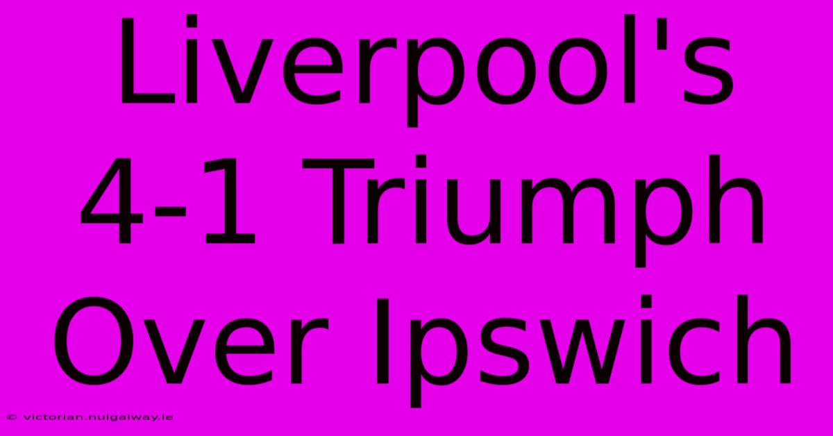 Liverpool's 4-1 Triumph Over Ipswich