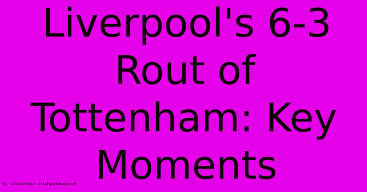 Liverpool's 6-3 Rout Of Tottenham: Key Moments