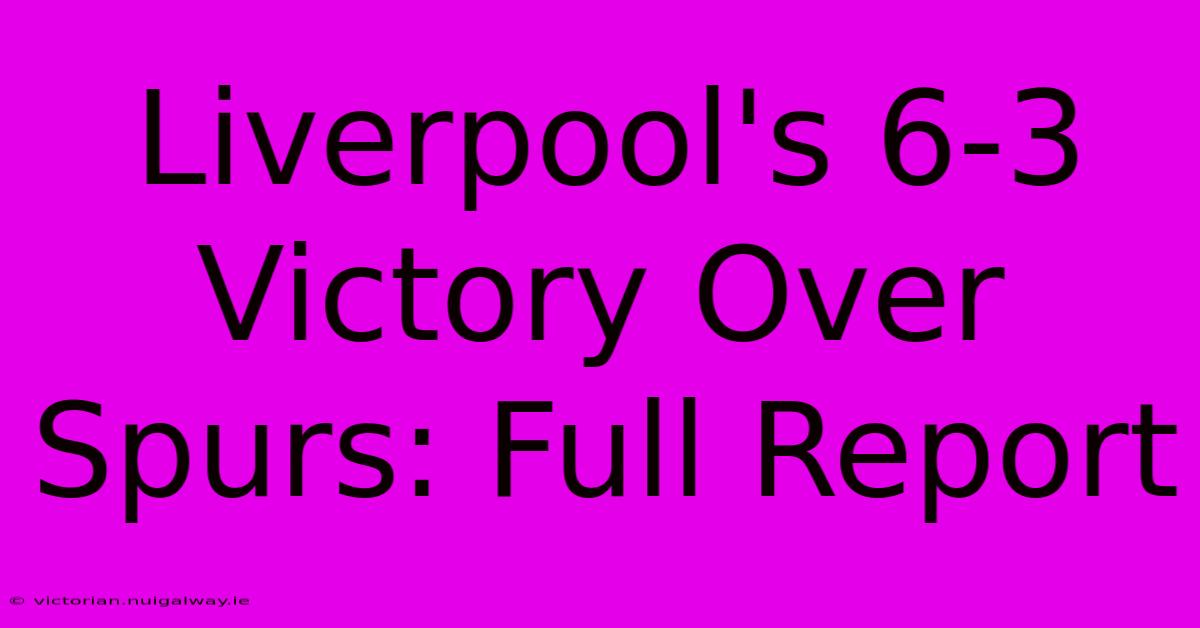 Liverpool's 6-3 Victory Over Spurs: Full Report