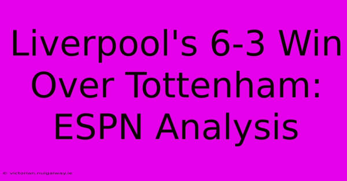 Liverpool's 6-3 Win Over Tottenham: ESPN Analysis