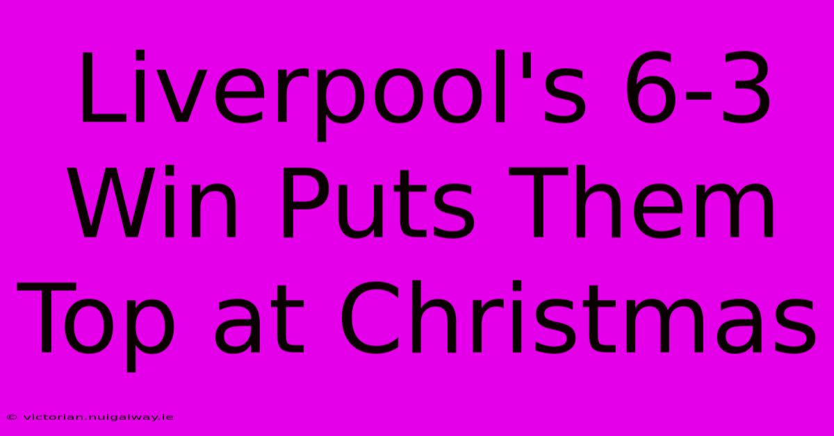 Liverpool's 6-3 Win Puts Them Top At Christmas