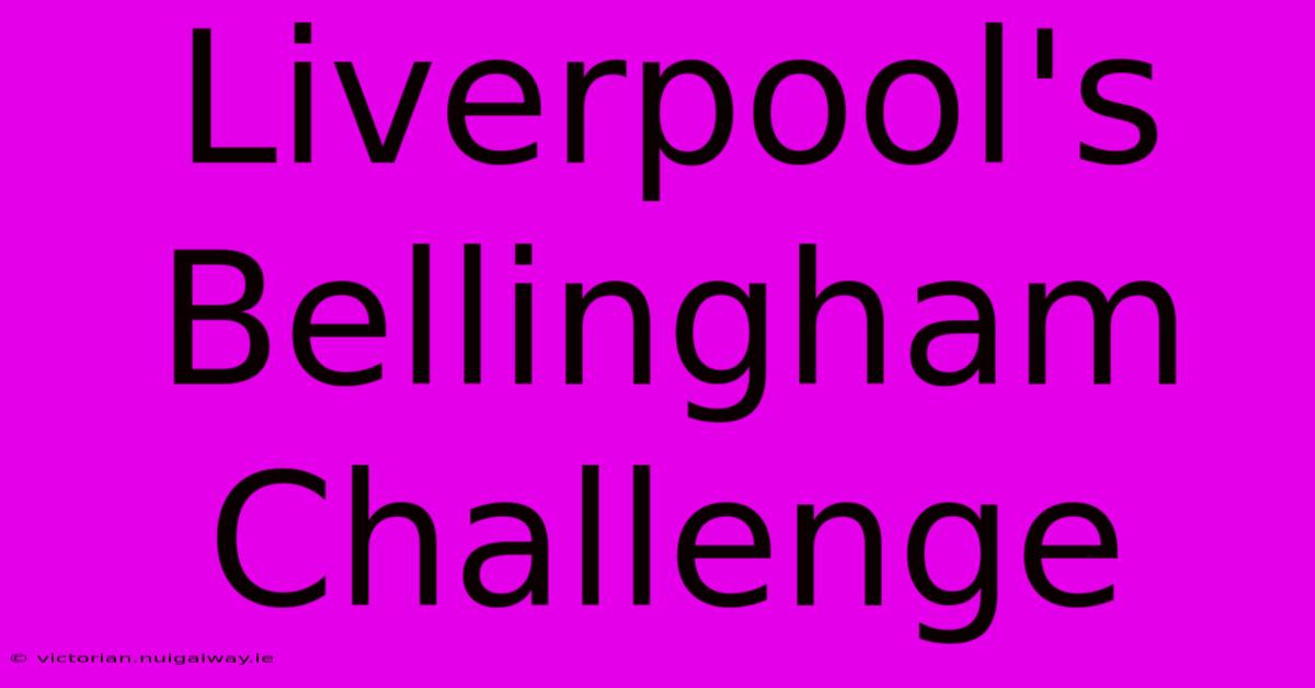 Liverpool's Bellingham Challenge