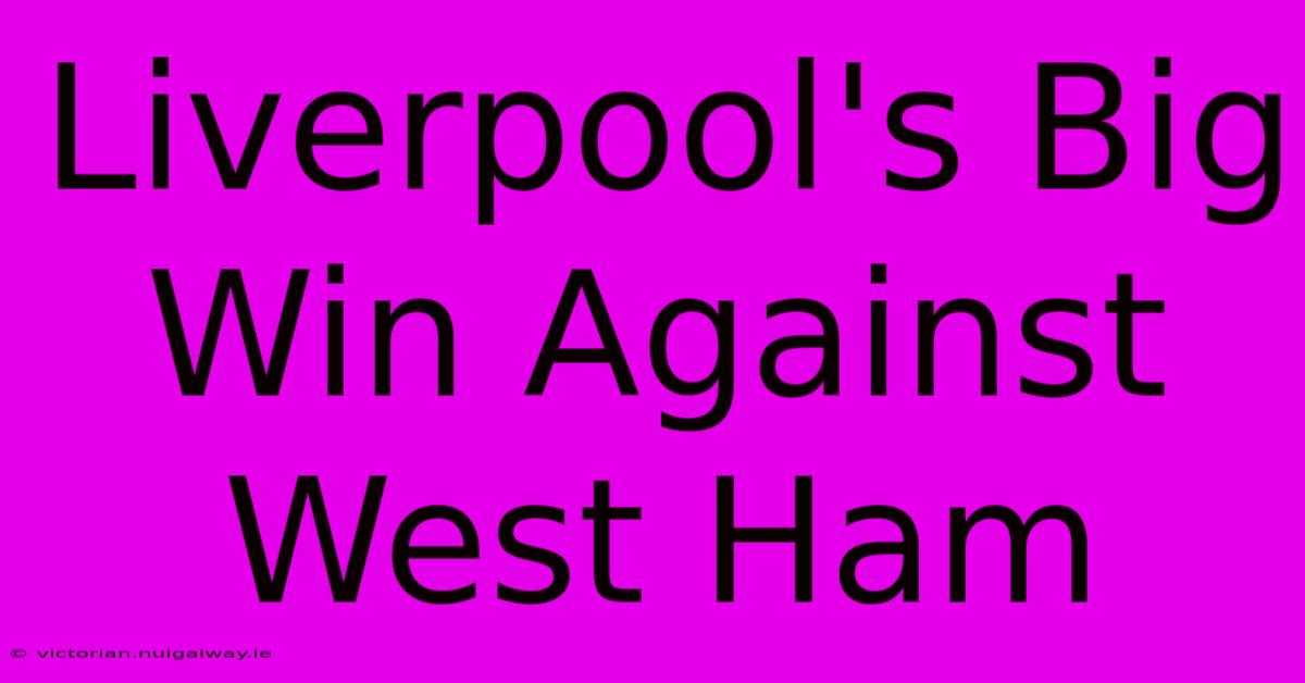 Liverpool's Big Win Against West Ham