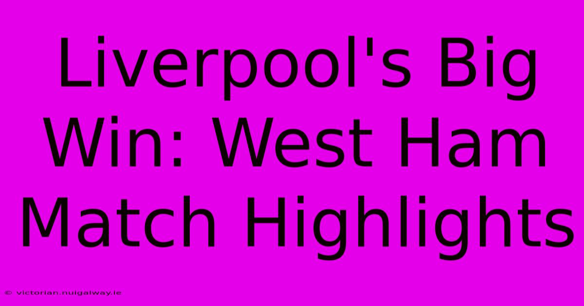 Liverpool's Big Win: West Ham Match Highlights