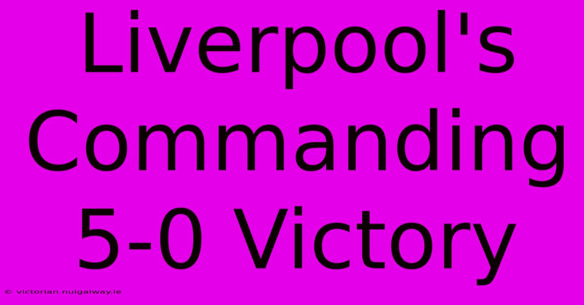 Liverpool's Commanding 5-0 Victory