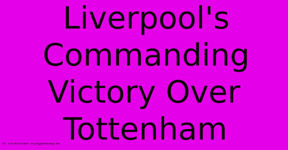 Liverpool's Commanding Victory Over Tottenham