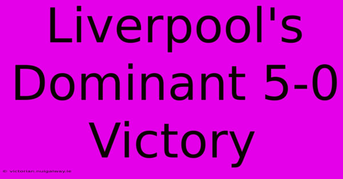 Liverpool's Dominant 5-0 Victory