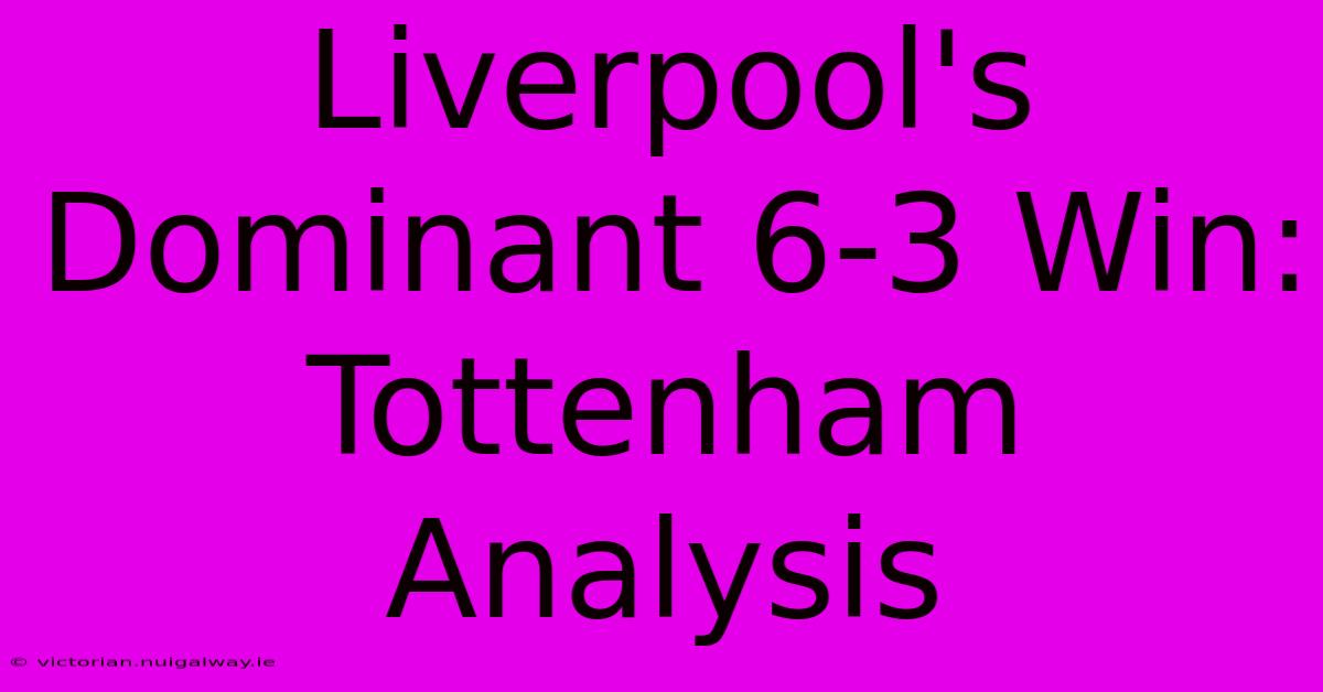 Liverpool's Dominant 6-3 Win: Tottenham Analysis