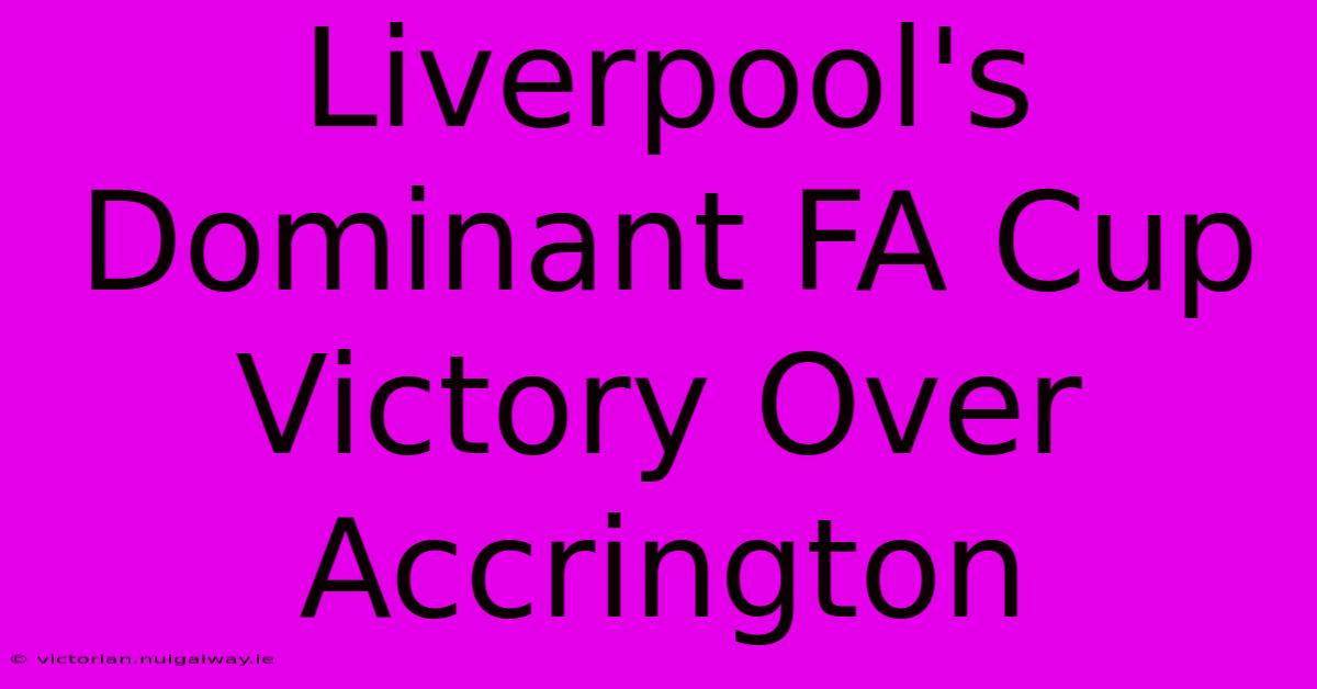 Liverpool's Dominant FA Cup Victory Over Accrington