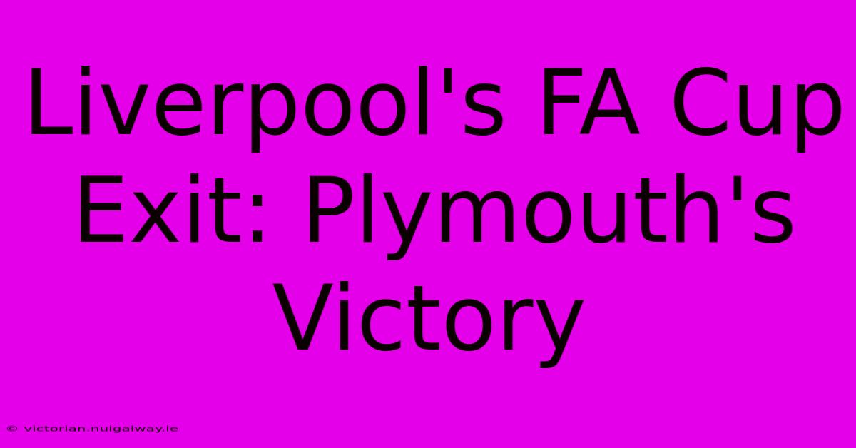 Liverpool's FA Cup Exit: Plymouth's Victory