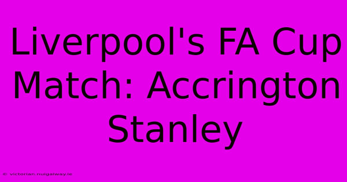 Liverpool's FA Cup Match: Accrington Stanley