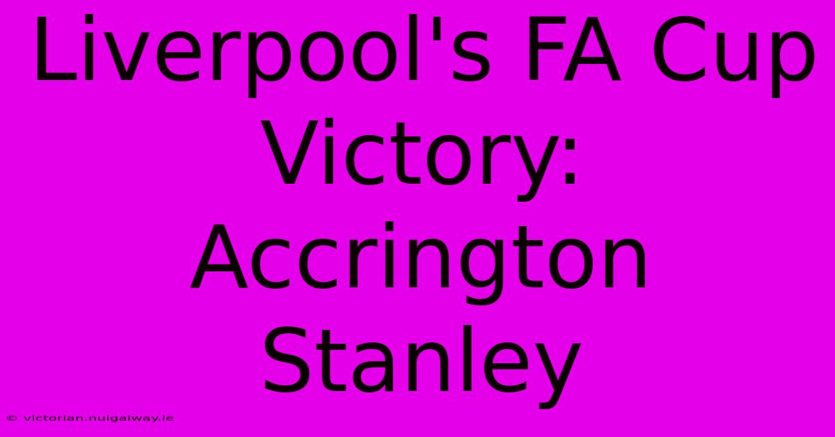 Liverpool's FA Cup Victory: Accrington Stanley