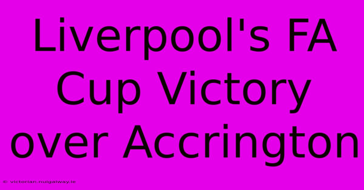 Liverpool's FA Cup Victory Over Accrington