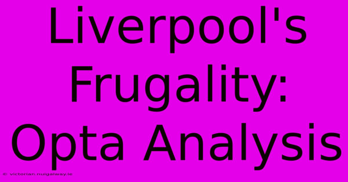 Liverpool's Frugality: Opta Analysis