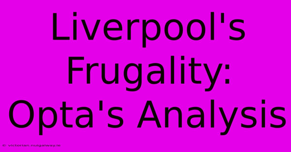 Liverpool's Frugality: Opta's Analysis