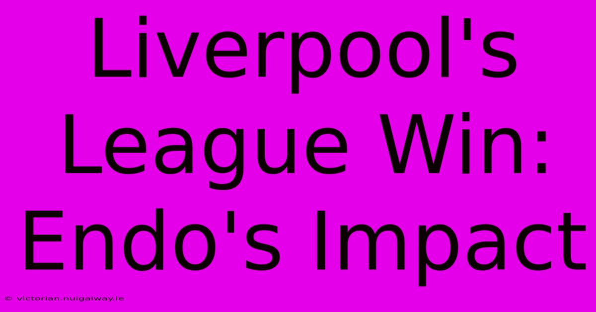 Liverpool's League Win: Endo's Impact