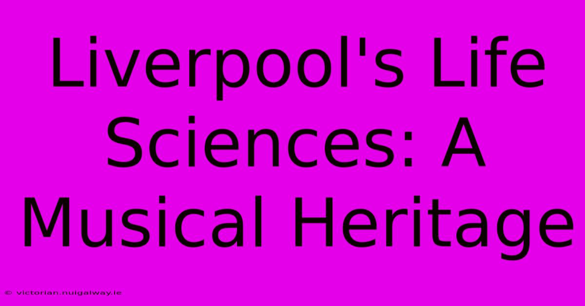 Liverpool's Life Sciences: A Musical Heritage