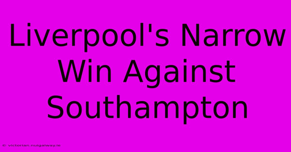 Liverpool's Narrow Win Against Southampton