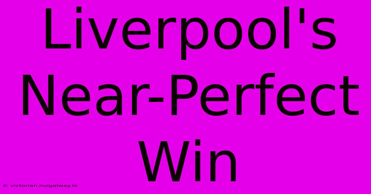 Liverpool's Near-Perfect Win