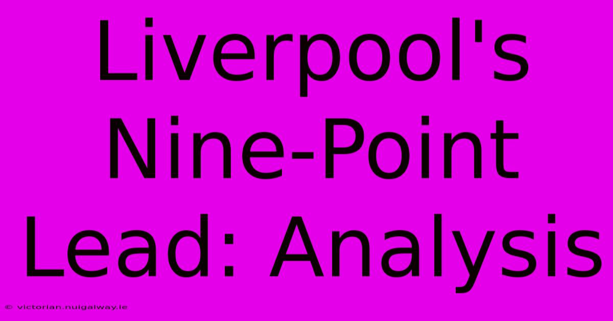 Liverpool's Nine-Point Lead: Analysis