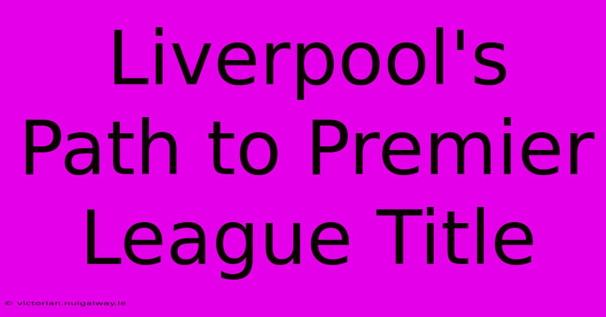 Liverpool's Path To Premier League Title