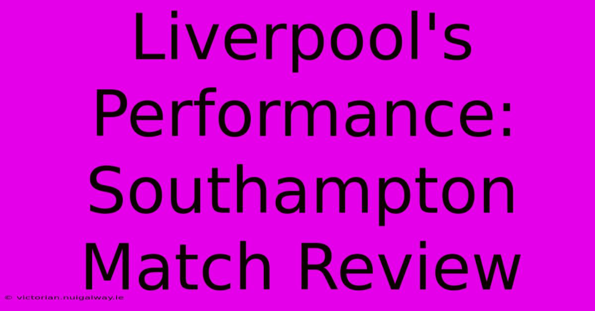 Liverpool's Performance: Southampton Match Review