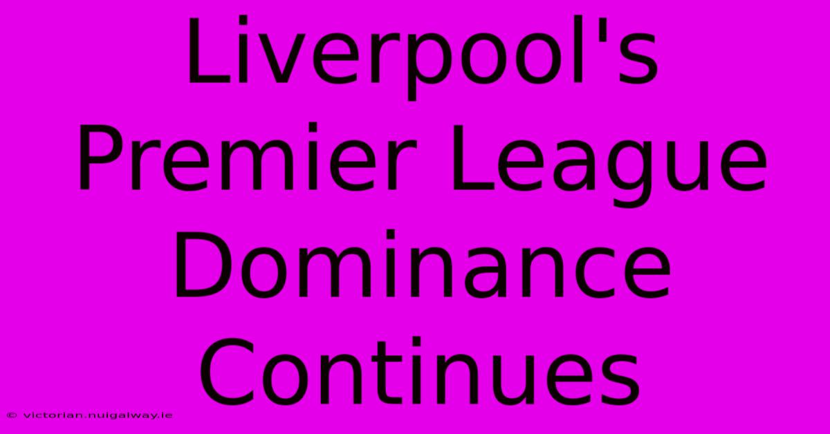 Liverpool's Premier League Dominance Continues