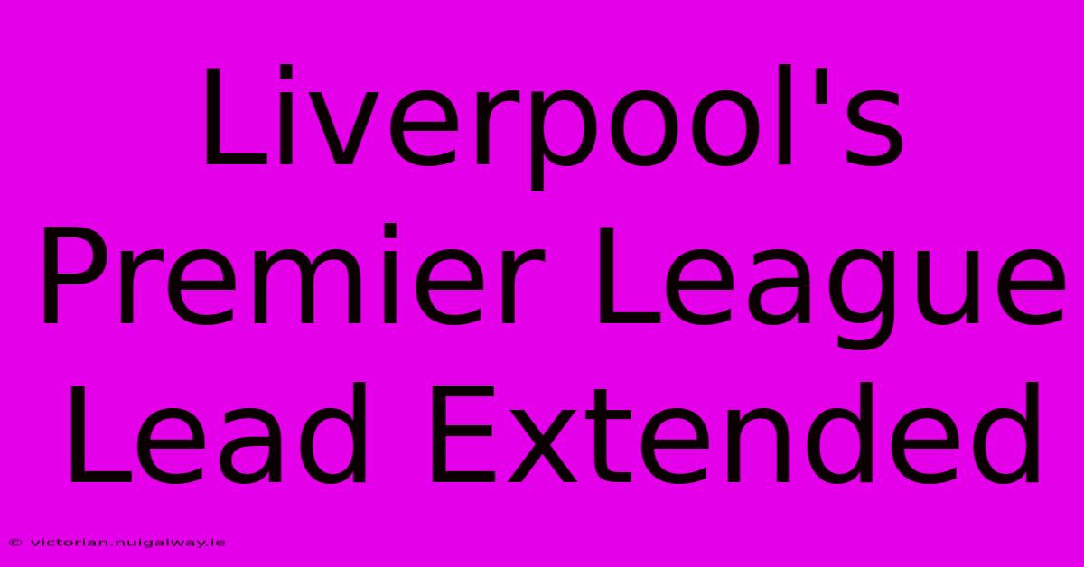 Liverpool's Premier League Lead Extended