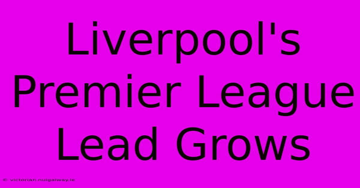 Liverpool's Premier League Lead Grows