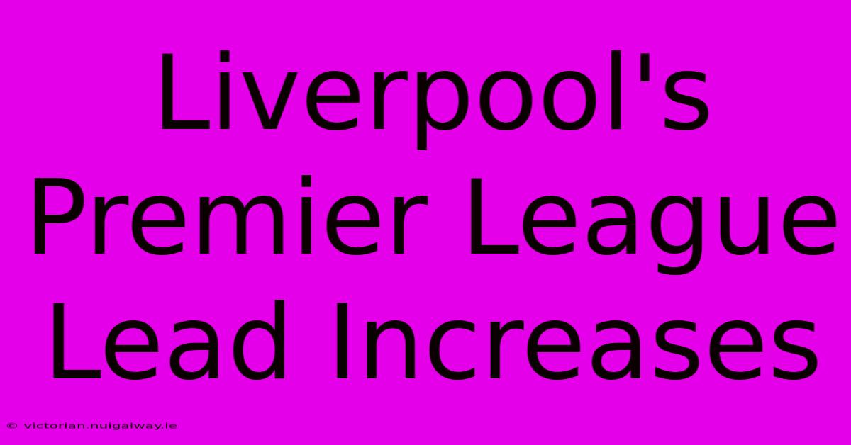 Liverpool's Premier League Lead Increases