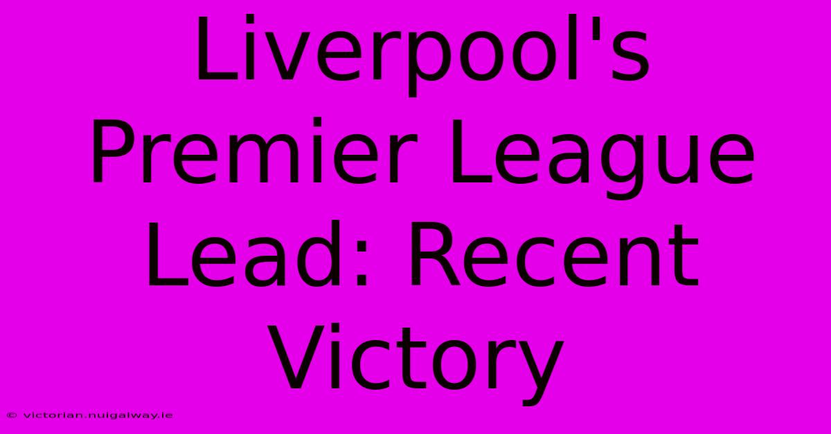 Liverpool's Premier League Lead: Recent Victory