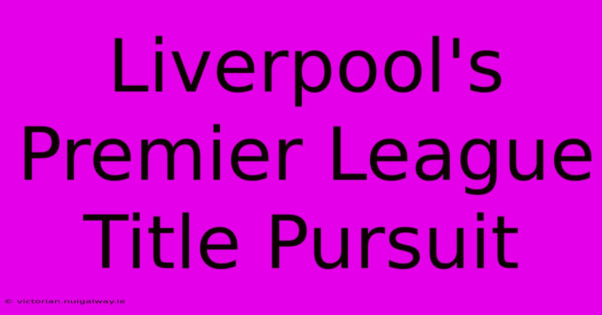 Liverpool's Premier League Title Pursuit