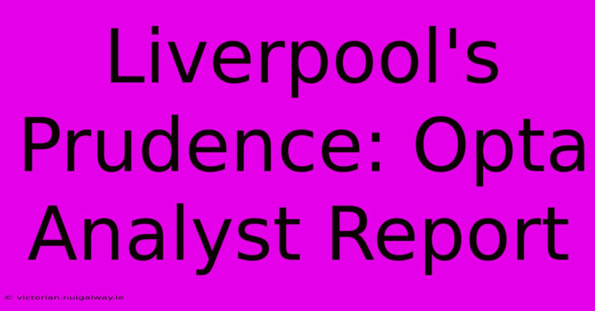 Liverpool's Prudence: Opta Analyst Report