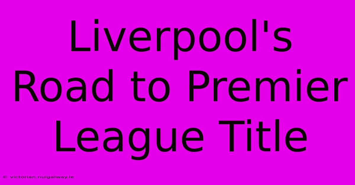 Liverpool's Road To Premier League Title