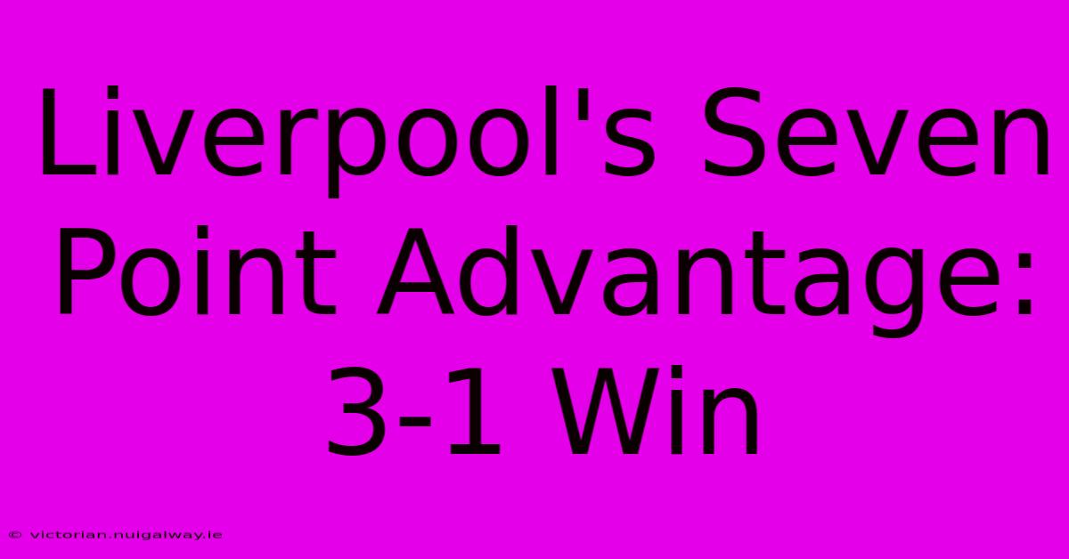 Liverpool's Seven Point Advantage: 3-1 Win