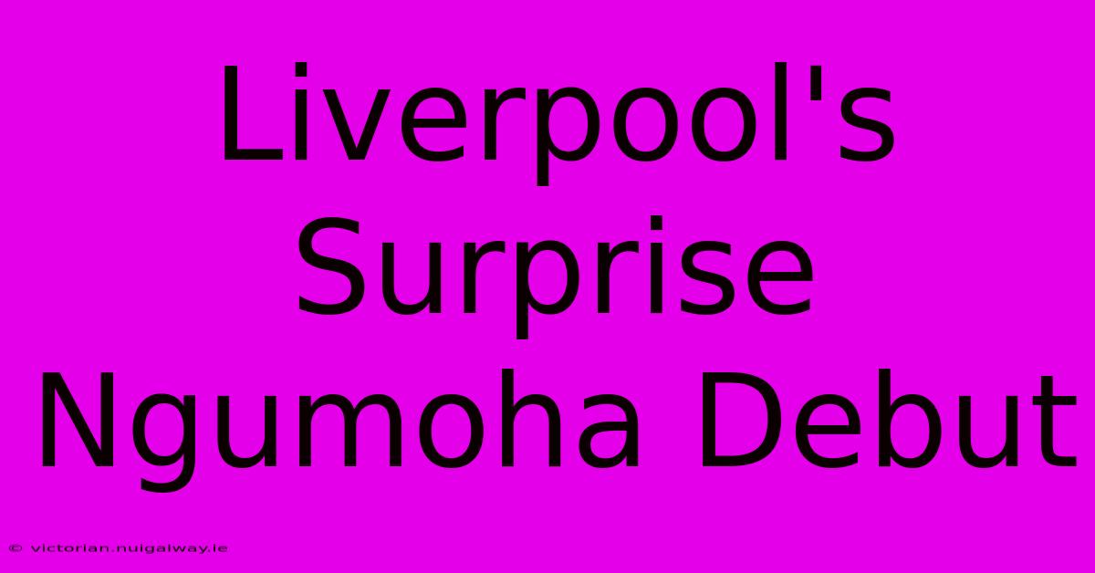 Liverpool's Surprise Ngumoha Debut