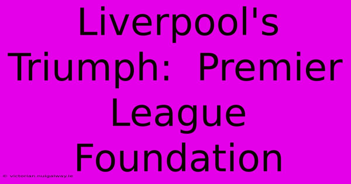 Liverpool's Triumph:  Premier League Foundation