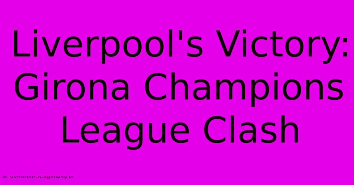 Liverpool's Victory: Girona Champions League Clash