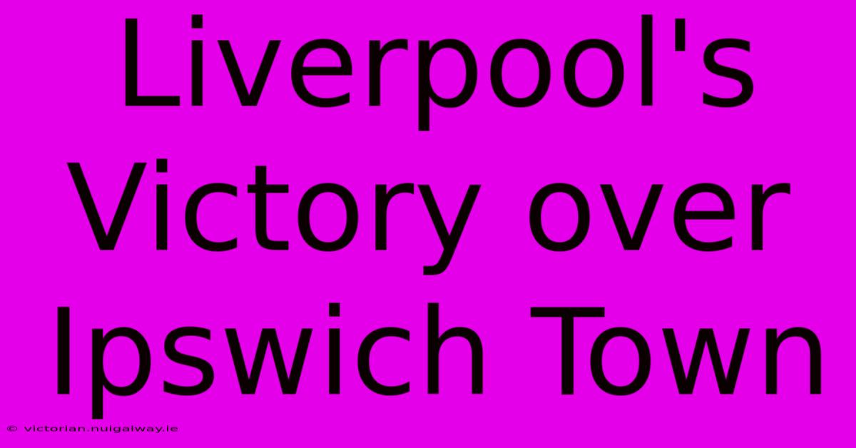 Liverpool's Victory Over Ipswich Town