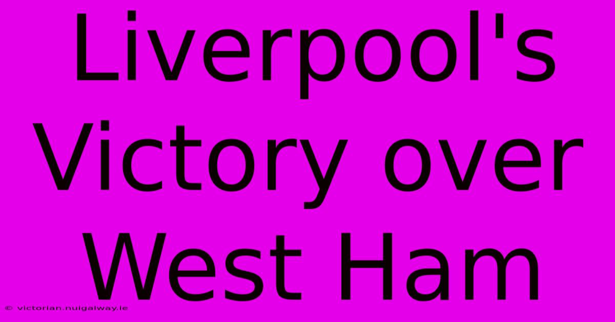 Liverpool's Victory Over West Ham