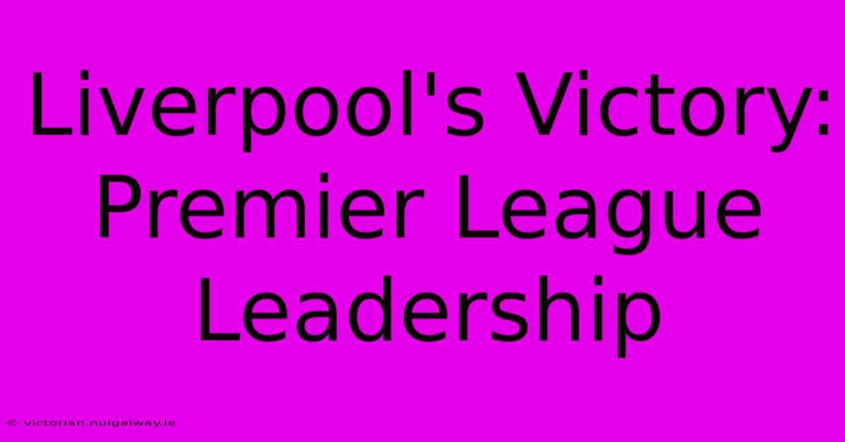 Liverpool's Victory: Premier League Leadership