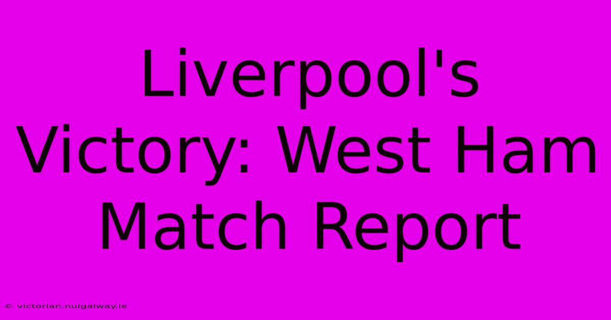 Liverpool's Victory: West Ham Match Report